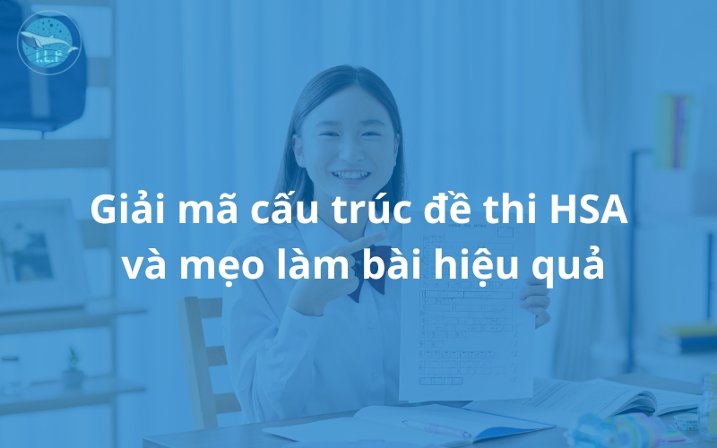 Giải mã cấu trúc đề thi HSA và mẹo làm bài hiệu quả
